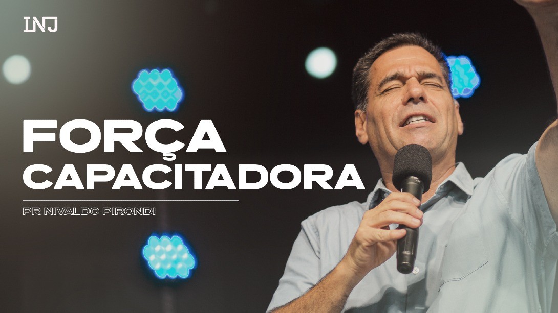 Força Capacitadora – Pr. Nivaldo Pirondi